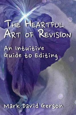 The Heartful Art of Revision: An Intuitive Guide to Editing - Mark David Gerson - cover