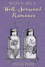 Write & Sell a Well-Seasoned Romance: Launch Your Author Journey in Late-Life Romance