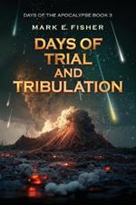 Days of Trial and Tribulation: Days of the Apocalypse, #3