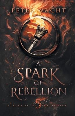 A Spark of Rebellion - Peter Wacht - cover