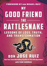 My Good Friend the Rattlesnake: Lessons of Loss, Truth, and Transformation