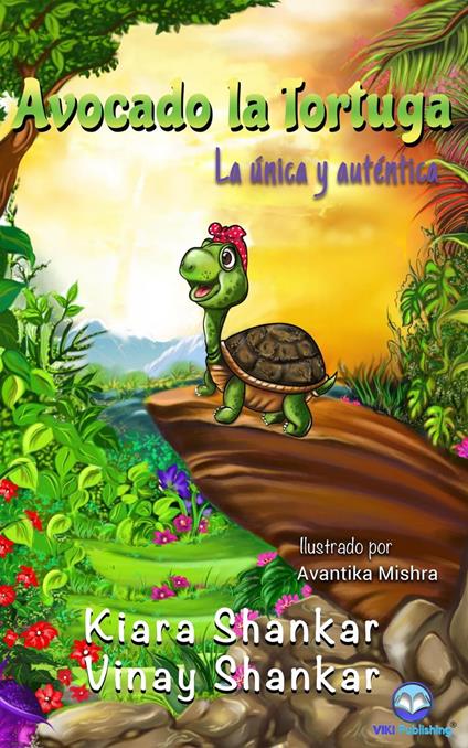 Avocado la Tortuga: La única y auténtica - Kiara Shankar,Vinay Shankar - ebook