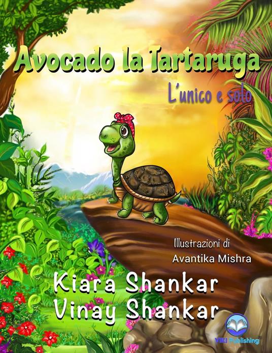 Avocado la Tartaruga: L’unico e solo (Avocado the Turtle - Italian Edition) - Kiara Shankar,Vinay Shankar - ebook