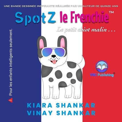 SpotZ le Frenchie: Le petit chiot malin . . . (SpotZ the Frenchie - French Edition) - Kiara Shankar,Vinay Shankar - ebook