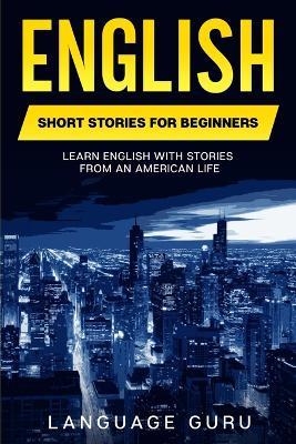 English Short Stories for Beginners: Learn English With Stories From an American Life - Language Guru - cover