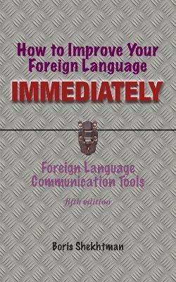 How to Improve Your Foreign Language Immediately, Fourth Edition - Boris Shekhtman - cover