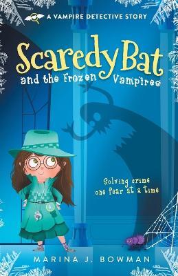 Scaredy Bat and the Frozen Vampires - Marina J Bowman - cover