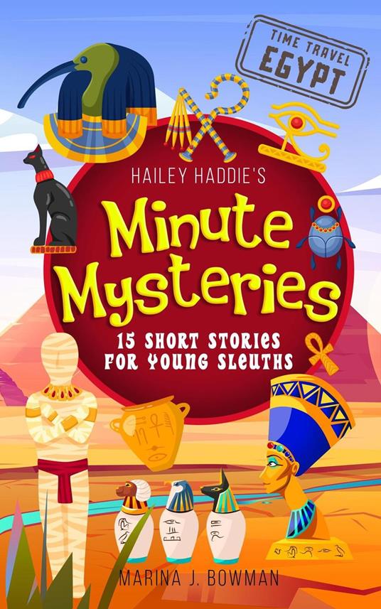 Hailey Haddie's Minute Mysteries Time Travel Egypt: 15 Short Stories For Young Sleuths - Marina J Bowman - ebook