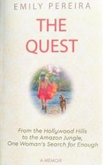 The Quest: From The Hollywood Hills to the Amazon Jungle, One Woman's Search for Enough