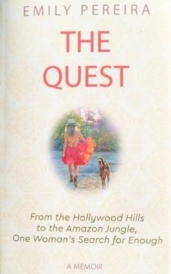 The Quest: From The Hollywood Hills to the Amazon Jungle, One Woman's Search for Enough - Emily Pereira - cover
