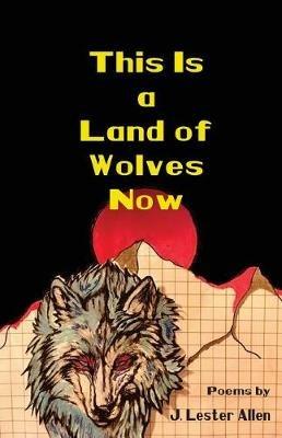 This Is a Land of Wolves Now - J Lester Allen - cover