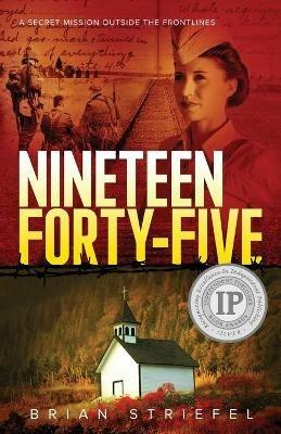 Nineteen Forty-Five: A Secret Mission Outside the Frontlines - Brian Striefel - cover