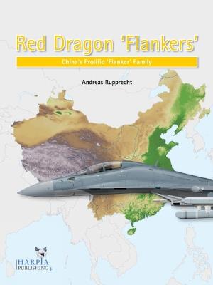 Red Dragon 'Flankers': China's Prolific 'Flanker' Family - Andreas Rupprecht - cover