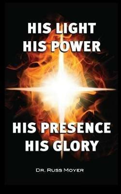 His Light, His Power, His Presence, His Glory - Russ Moyer - cover
