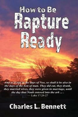 How to Be Rapture Ready - Charles L Bennett - cover