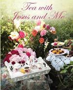 Tea with Jesus and Me: Stories of God's Faithfulness