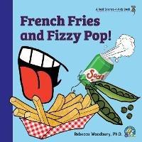 French Fries and Fizzy Pop! - Rebecca Woodbury M Ed - cover