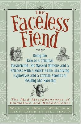 The Faceless Fiend: Being the Tale a Criminal MasterMind and a Princess with a Butter Knife - Howard Whitehouse - cover