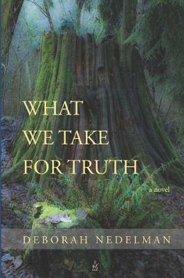 What We Take For Truth - Deborah Nedelman - cover