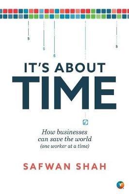 It's About TIME: How Businesses Can Save the World (One Worker at a Time) - Safwan Shah - cover