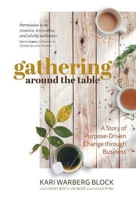 Gathering around the Table: A Story of Purpose-Driven Change through Business - Kari Warberg Block - cover