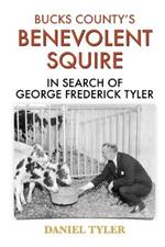 Bucks County's Benevolent Squire: In Search of George Frederick Tyler