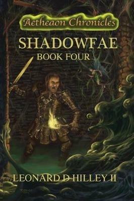 Shadowfae: Aetheaon Chronicles: Book Four - Leonard D Hilley - cover