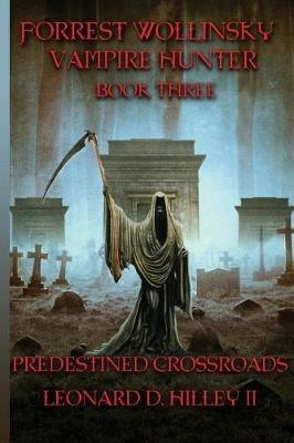 Forrest Wollinsky Vampire Hunter: Predestined Crossroads - Leonard D Hilley - cover
