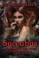 Succubus: Shadows of the Beast: Nocturnal Trinity Series: Book One - Leonard D Hilley - cover