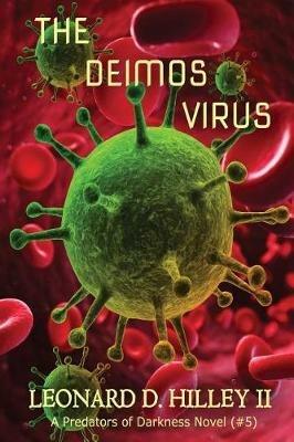 The Deimos Virus: Predators of Darkness Series: Book Five - Leonard D Hilley - cover