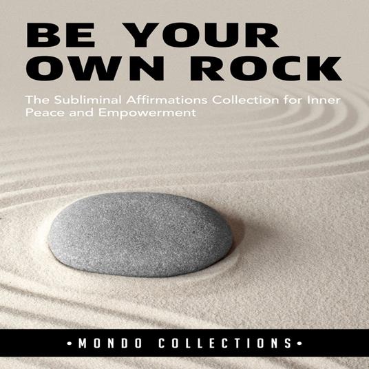 Be Your Own Rock: The Subliminal Affirmations Collection for Inner Peace and Empowerment