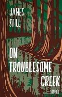 On Troublesome Creek - James Still - cover