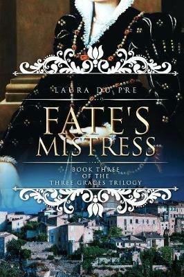 Fate's Mistress: Book Three of the Three Graces Trilogy - Laura Du Pre - cover