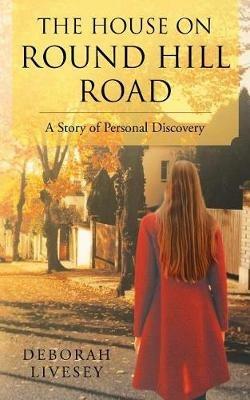 The House on Round Hill Road: A Story of Personal Discovery - Deborah Livesey - cover