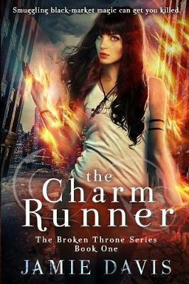 The Charm Runner: Book 1 of the Broken Throne Saga - Jamie Davis - cover