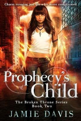 Prophecy's Child: Book 2 in the Broken Throne Saga - Jamie Davis - cover