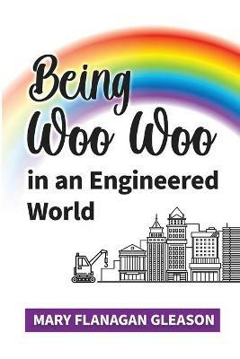 Being Woo Woo in an Engineered World - Mary Gleason - cover
