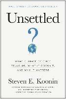 Unsettled: What Climate Science Tells Us, What It Doesn't, and Why It Matters - Steven E. Koonin - cover