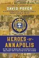 Heroes of Annapolis: The True Stories of Nineteen Bold Men and Women of the U.S. Naval Academy, from the Mexican War to the War on Terror - David Poyer - cover