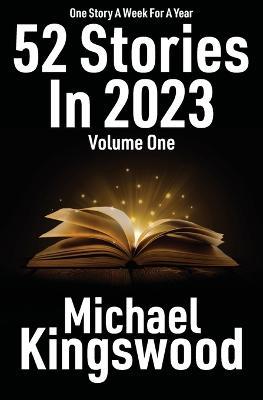 52 Stories In 2023 - Volume One - Michael Kingswood - cover