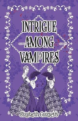 Intrigue Among Vampires - Elizabeth Guizzetti - cover