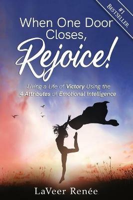 When One Door Closes, Rejoice!: Living a Life of Victory Using the 4 Attributes of Emotional Intelligence - Laveer Renee - cover