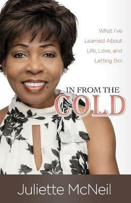 In From the Cold: What I've Learned About Life, Love, and Letting Go! - Juliette McNeil - cover