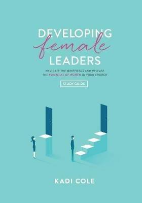 Developing Female Leaders: Study Guide - Kadi Cole - cover