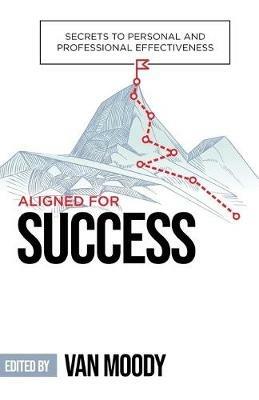 Aligned for Success: Secrets to Personal and Professional Effectiveness - cover