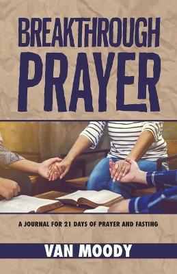Breakthrough Prayer: A Journal for 21 Days of Prayer and Fasting - Van Moody - cover