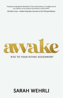 Awake: Rise to Your Divine Assignment - Sarah Wehrli - cover