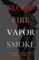 Blood Fire Vapor Smoke - Shann Ray - cover