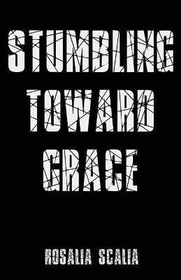 Stumbling Toward Grace - Rosalia Scalia - cover