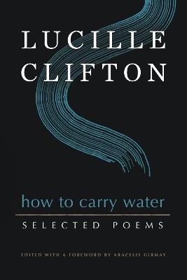How to Carry Water: Selected Poems of Lucille Clifton - Lucille Clifton - cover